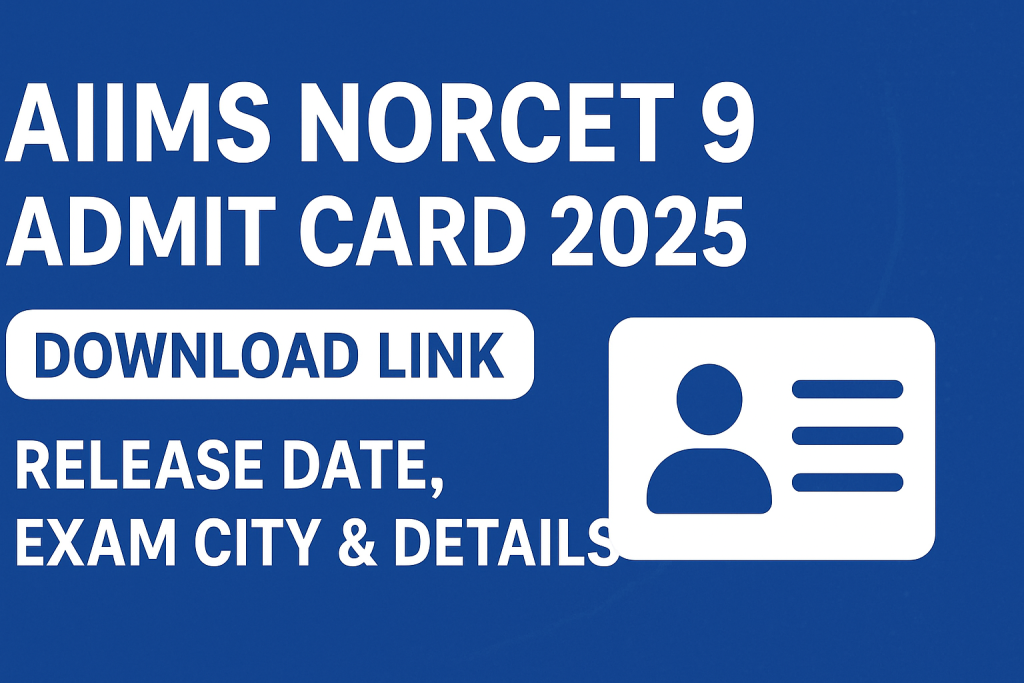 AIIMS NORCET 9 Admit Card 2025